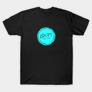 Adopt. Don't Shop. T-Shirt